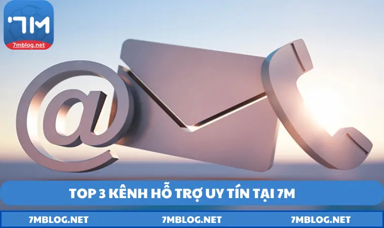 top 3 kenh ho tro uy tin tai 7m Top 3 kênh hỗ trợ uy tín tại 7M